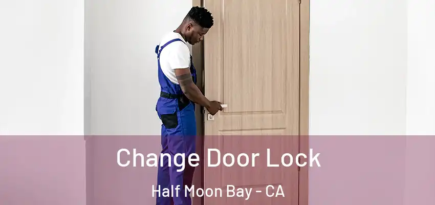  Change Door Lock Half Moon Bay - CA